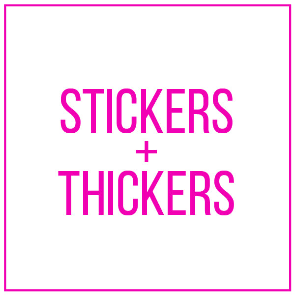 STICKERS AND THICKERS